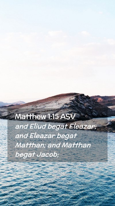 Picture 02 - Matthew 1:15 ASV Mobile Phone Wallpaper - and Eliud begat Eleazar; and Eleazar begat - Mobile Bible Verse Wallpaper