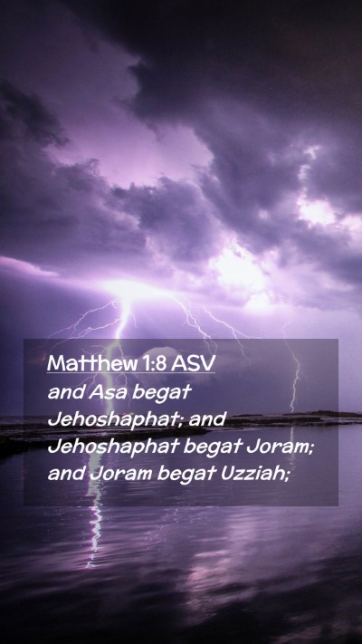 Picture 02 - Matthew 1:8 ASV Mobile Phone Wallpaper - and Asa begat Jehoshaphat; and Jehoshaphat begat - Mobile Bible Verse Wallpaper