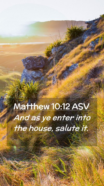 Picture 02 - Matthew 10:12 ASV Mobile Phone Wallpaper - And as ye enter into the house, salute - Mobile Bible Verse Wallpaper