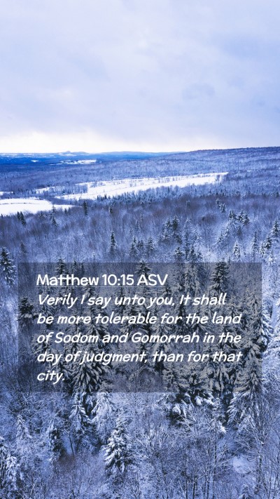 Picture 02 - Matthew 10:15 ASV Mobile Phone Wallpaper - Verily I say unto you, It shall be more tolerable - Mobile Bible Verse Wallpaper