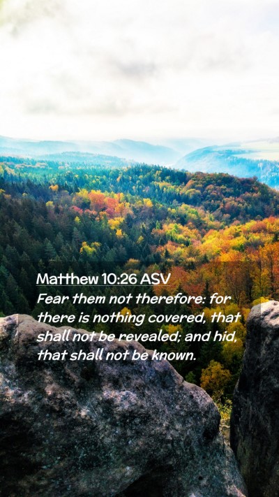 Picture 02 - Matthew 10:26 ASV Mobile Phone Wallpaper - Fear them not therefore: for there is nothing - Mobile Bible Verse Wallpaper