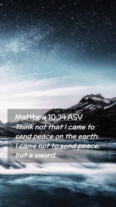 Picture 02 - Matthew 10:34 ASV Mobile Phone Wallpaper - Think not that I came to send peace on the earth: - Mobile Bible Verse Wallpaper