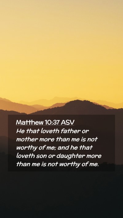 Picture 02 - Matthew 10:37 ASV Mobile Phone Wallpaper - He that loveth father or mother more than me is - Mobile Bible Verse Wallpaper