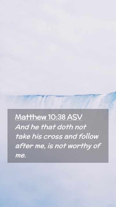 Picture 02 - Matthew 10:38 ASV Mobile Phone Wallpaper - And he that doth not take his cross and follow - Mobile Bible Verse Wallpaper