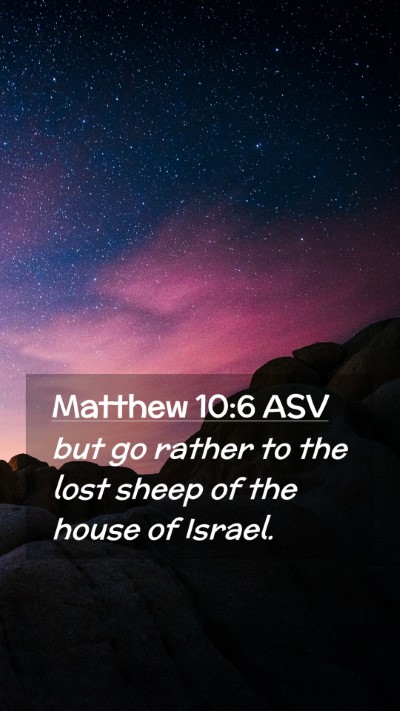 Picture 02 - Matthew 10:6 ASV Mobile Phone Wallpaper - but go rather to the lost sheep of the house of - Mobile Bible Verse Wallpaper