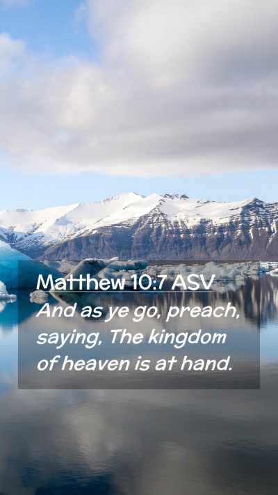 Picture 02 - Matthew 10:7 ASV Mobile Phone Wallpaper - And as ye go, preach, saying, The kingdom of - Mobile Bible Verse Wallpaper