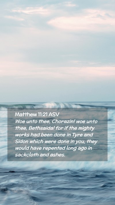 Picture 02 - Matthew 11:21 ASV Mobile Phone Wallpaper - Woe unto thee, Chorazin! woe unto thee, - Mobile Bible Verse Wallpaper
