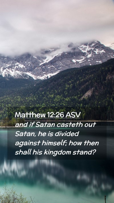 Picture 02 - Matthew 12:26 ASV Mobile Phone Wallpaper - and if Satan casteth out Satan, he is divided - Mobile Bible Verse Wallpaper