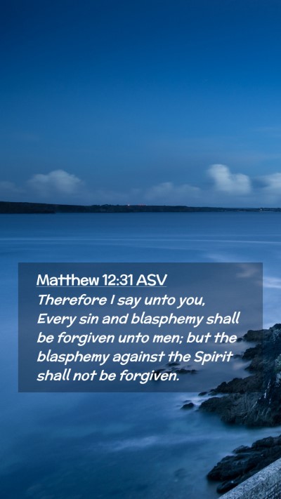 Picture 02 - Matthew 12:31 ASV Mobile Phone Wallpaper - Therefore I say unto you, Every sin and blasphemy - Mobile Bible Verse Wallpaper