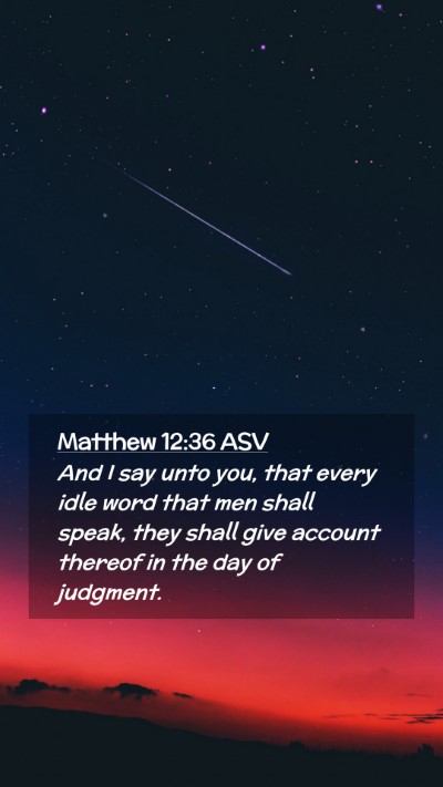 Picture 02 - Matthew 12:36 ASV Mobile Phone Wallpaper - And I say unto you, that every idle word that men - Mobile Bible Verse Wallpaper
