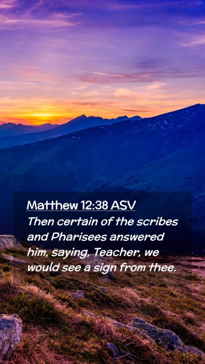 Picture 02 - Matthew 12:38 ASV Mobile Phone Wallpaper - Then certain of the scribes and Pharisees - Mobile Bible Verse Wallpaper