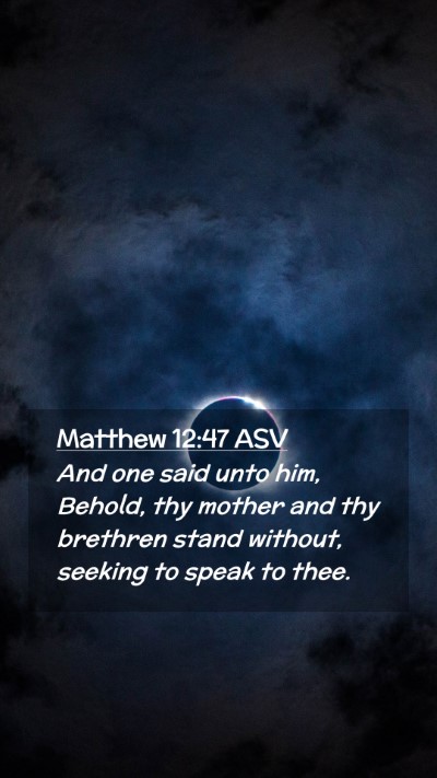 Picture 02 - Matthew 12:47 ASV Mobile Phone Wallpaper - And one said unto him, Behold, thy mother and thy - Mobile Bible Verse Wallpaper