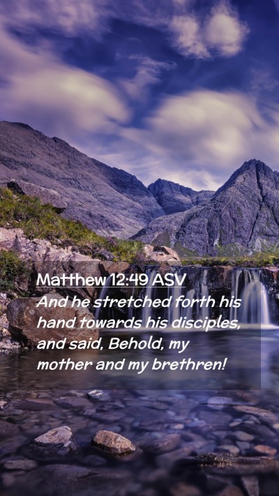 Picture 02 - Matthew 12:49 ASV Mobile Phone Wallpaper - And he stretched forth his hand towards his - Mobile Bible Verse Wallpaper
