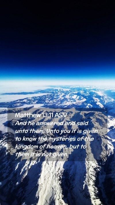 Picture 02 - Matthew 13:11 ASV Mobile Phone Wallpaper - And he answered and said unto them, Unto you it - Mobile Bible Verse Wallpaper