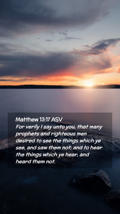 Picture 02 - Matthew 13:17 ASV Mobile Phone Wallpaper - For verily I say unto you, that many prophets and - Mobile Bible Verse Wallpaper
