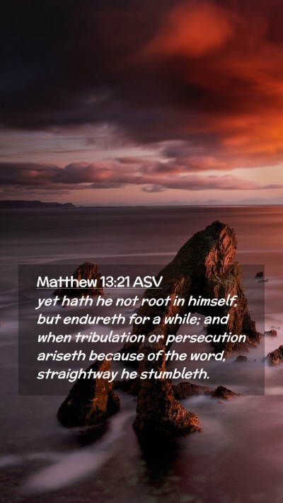 Picture 02 - Matthew 13:21 ASV Mobile Phone Wallpaper - yet hath he not root in himself, but endureth for - Mobile Bible Verse Wallpaper