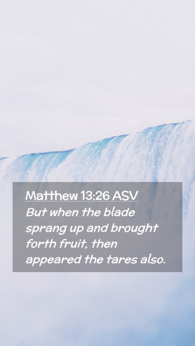 Picture 02 - Matthew 13:26 ASV Mobile Phone Wallpaper - But when the blade sprang up and brought forth - Mobile Bible Verse Wallpaper