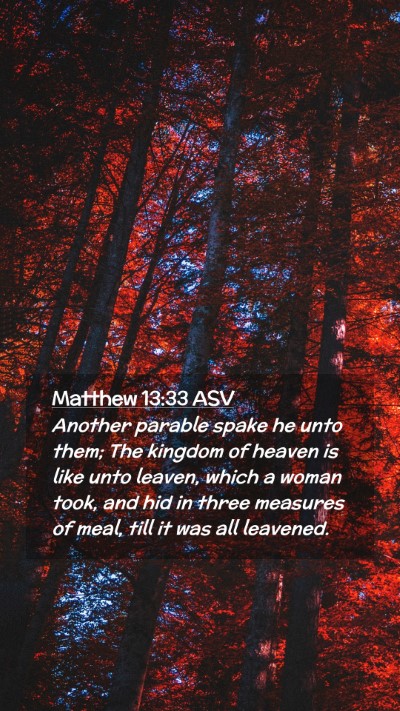 Picture 02 - Matthew 13:33 ASV Mobile Phone Wallpaper - Another parable spake he unto them; The kingdom - Mobile Bible Verse Wallpaper