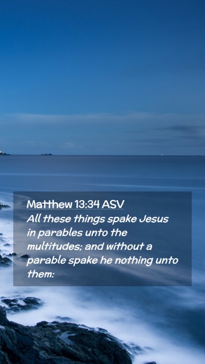 Picture 02 - Matthew 13:34 ASV Mobile Phone Wallpaper - All these things spake Jesus in parables unto the - Mobile Bible Verse Wallpaper