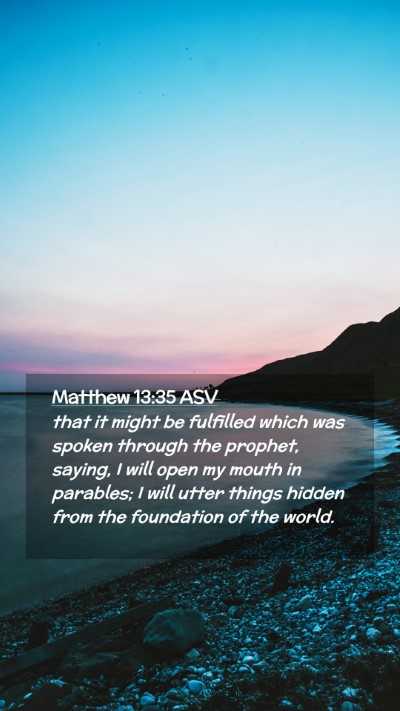 Picture 02 - Matthew 13:35 ASV Mobile Phone Wallpaper - that it might be fulfilled which was spoken - Mobile Bible Verse Wallpaper