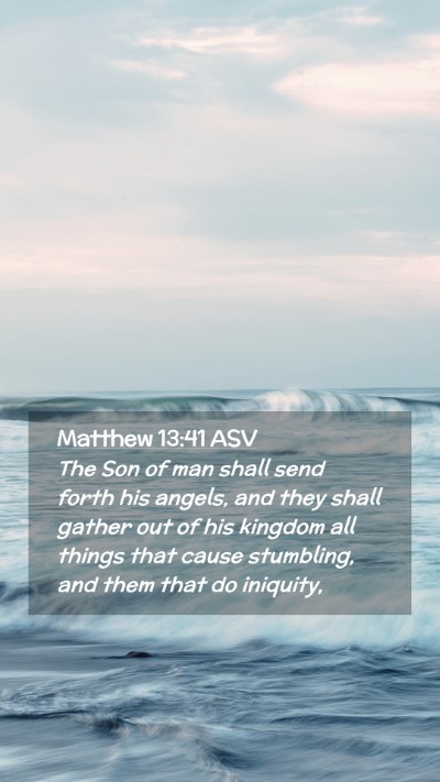 Picture 02 - Matthew 13:41 ASV Mobile Phone Wallpaper - The Son of man shall send forth his angels, and - Mobile Bible Verse Wallpaper