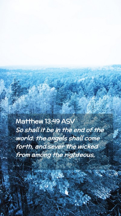 Picture 02 - Matthew 13:49 ASV Mobile Phone Wallpaper - So shall it be in the end of the world: the - Mobile Bible Verse Wallpaper