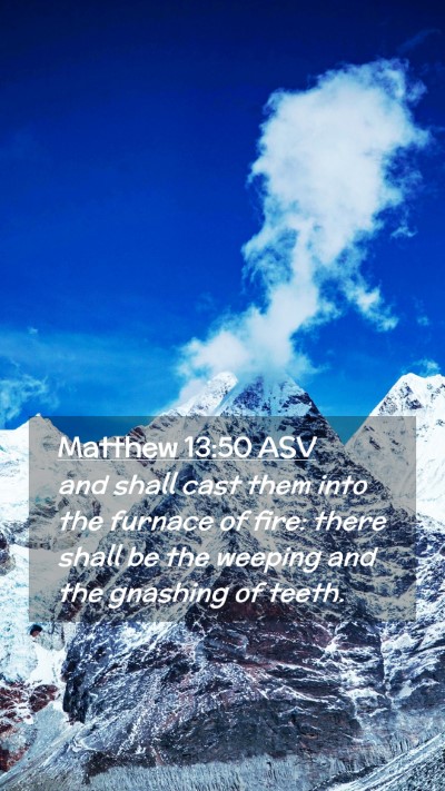 Picture 02 - Matthew 13:50 ASV Mobile Phone Wallpaper - and shall cast them into the furnace of fire: - Mobile Bible Verse Wallpaper