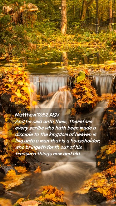 Picture 02 - Matthew 13:52 ASV Mobile Phone Wallpaper - And he said unto them, Therefore every scribe who - Mobile Bible Verse Wallpaper