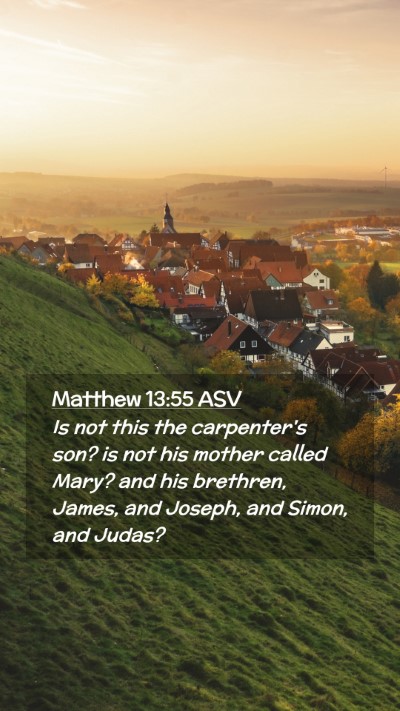 Picture 02 - Matthew 13:55 ASV Mobile Phone Wallpaper - Is not this the carpenter's son? is not his - Mobile Bible Verse Wallpaper