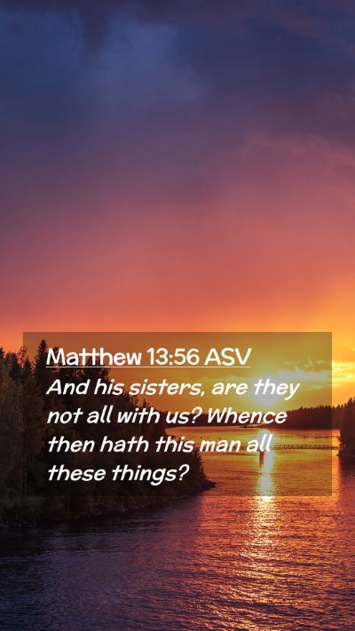 Picture 02 - Matthew 13:56 ASV Mobile Phone Wallpaper - And his sisters, are they not all with us? Whence - Mobile Bible Verse Wallpaper
