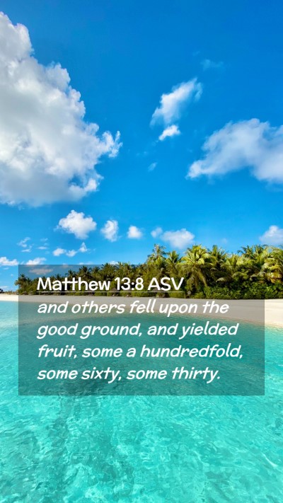 Picture 02 - Matthew 13:8 ASV Mobile Phone Wallpaper - and others fell upon the good ground, and yielded - Mobile Bible Verse Wallpaper