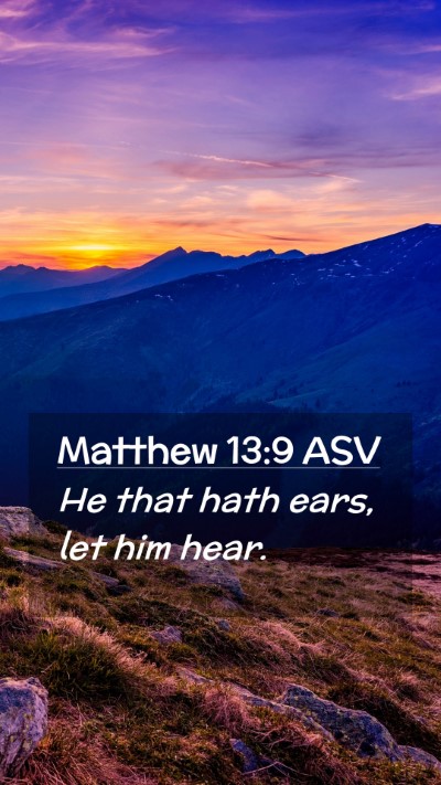Picture 02 - Matthew 13:9 ASV Mobile Phone Wallpaper - He that hath ears, let him - Mobile Bible Verse Wallpaper