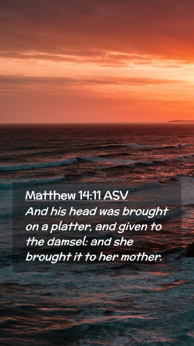 Picture 02 - Matthew 14:11 ASV Mobile Phone Wallpaper - And his head was brought on a platter, and given - Mobile Bible Verse Wallpaper