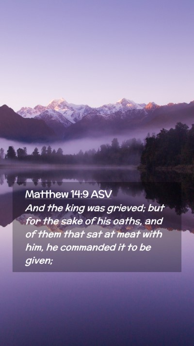 Picture 02 - Matthew 14:9 ASV Mobile Phone Wallpaper - And the king was grieved; but for the sake of his - Mobile Bible Verse Wallpaper