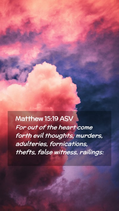 Picture 02 - Matthew 15:19 ASV Mobile Phone Wallpaper - For out of the heart come forth evil thoughts, - Mobile Bible Verse Wallpaper