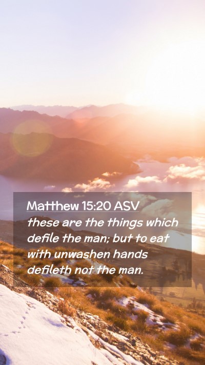 Picture 02 - Matthew 15:20 ASV Mobile Phone Wallpaper - these are the things which defile the man; but to - Mobile Bible Verse Wallpaper