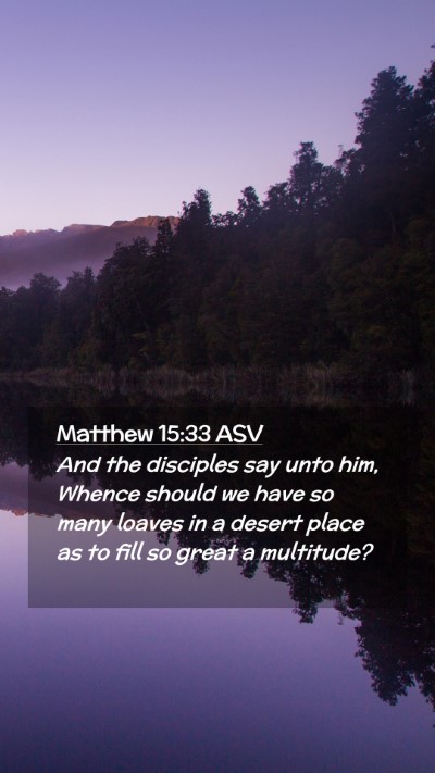 Picture 02 - Matthew 15:33 ASV Mobile Phone Wallpaper - And the disciples say unto him, Whence should we - Mobile Bible Verse Wallpaper