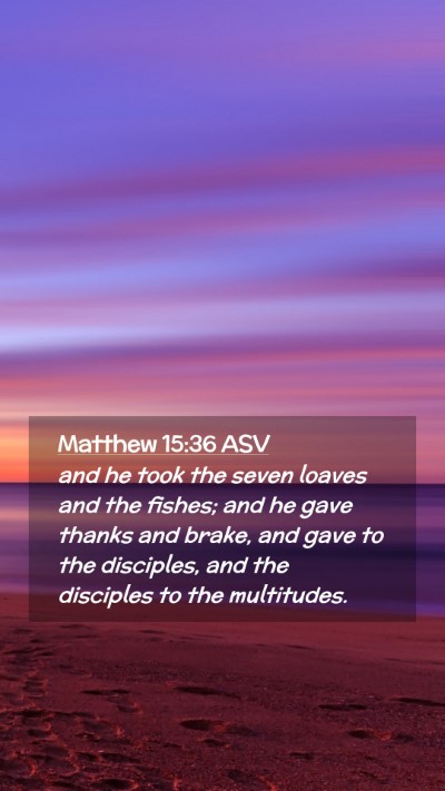 Picture 02 - Matthew 15:36 ASV Mobile Phone Wallpaper - and he took the seven loaves and the fishes; and - Mobile Bible Verse Wallpaper