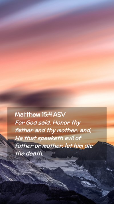 Picture 02 - Matthew 15:4 ASV Mobile Phone Wallpaper - For God said, Honor thy father and thy mother: - Mobile Bible Verse Wallpaper