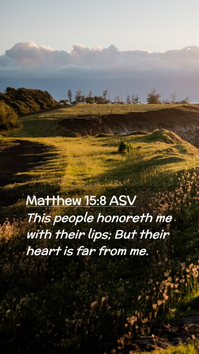Picture 02 - Matthew 15:8 ASV Mobile Phone Wallpaper - This people honoreth me with their lips; But - Mobile Bible Verse Wallpaper