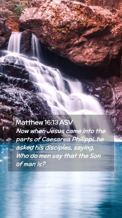 Picture 02 - Matthew 16:13 ASV Mobile Phone Wallpaper - Now when Jesus came into the parts of Caesarea - Mobile Bible Verse Wallpaper