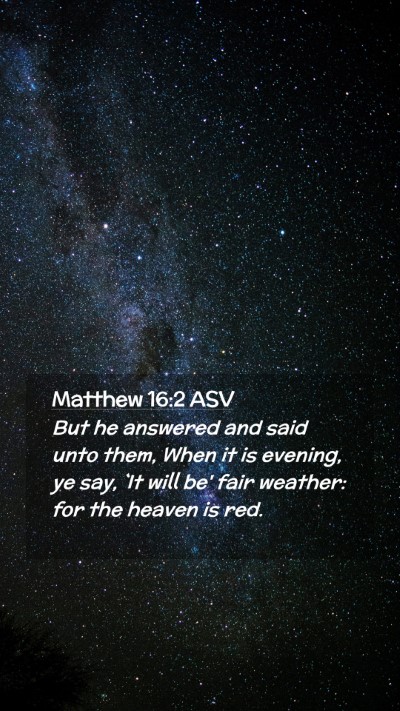 Picture 02 - Matthew 16:2 ASV Mobile Phone Wallpaper - But he answered and said unto them, When it is - Mobile Bible Verse Wallpaper