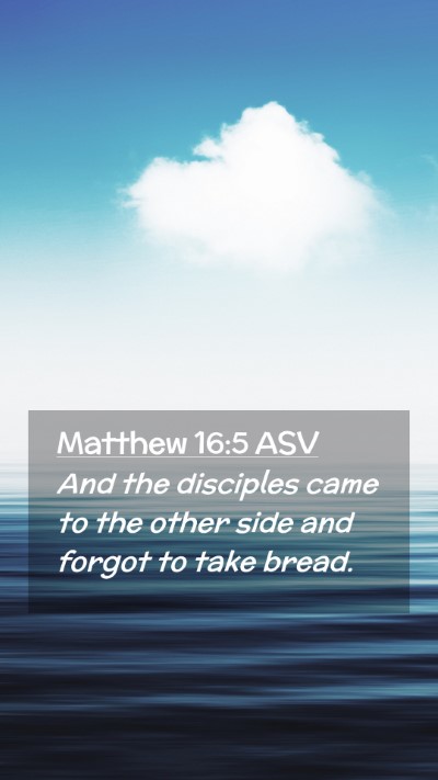 Picture 02 - Matthew 16:5 ASV Mobile Phone Wallpaper - And the disciples came to the other side and - Mobile Bible Verse Wallpaper