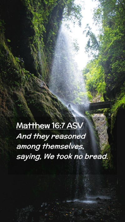 Picture 02 - Matthew 16:7 ASV Mobile Phone Wallpaper - And they reasoned among themselves, saying, We - Mobile Bible Verse Wallpaper