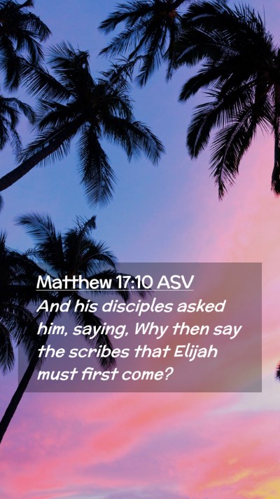 Picture 02 - Matthew 17:10 ASV Mobile Phone Wallpaper - And his disciples asked him, saying, Why then say - Mobile Bible Verse Wallpaper