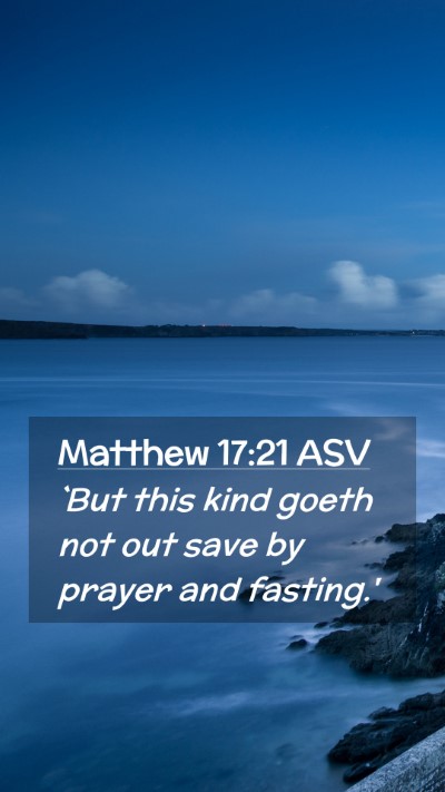 Picture 02 - Matthew 17:21 ASV Mobile Phone Wallpaper - `But this kind goeth not out save by prayer and - Mobile Bible Verse Wallpaper