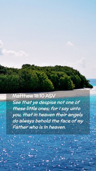 Picture 02 - Matthew 18:10 ASV Mobile Phone Wallpaper - See that ye despise not one of these little ones; - Mobile Bible Verse Wallpaper