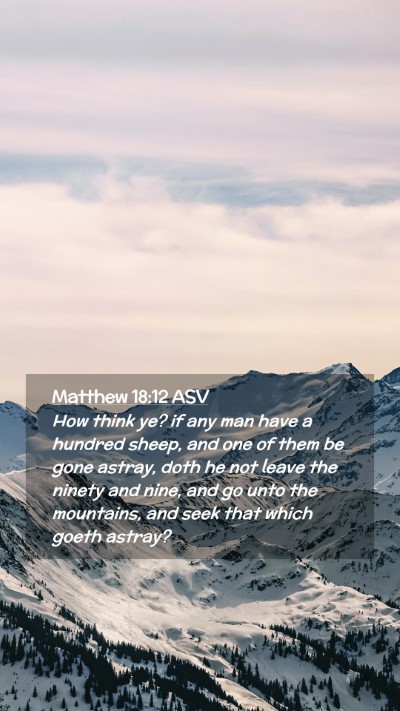 Picture 02 - Matthew 18:12 ASV Mobile Phone Wallpaper - How think ye? if any man have a hundred sheep, - Mobile Bible Verse Wallpaper