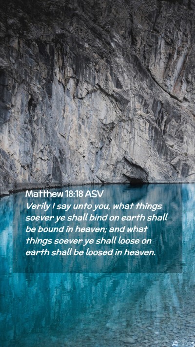 Picture 02 - Matthew 18:18 ASV Mobile Phone Wallpaper - Verily I say unto you, what things soever ye - Mobile Bible Verse Wallpaper