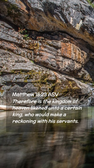 Picture 02 - Matthew 18:23 ASV Mobile Phone Wallpaper - Therefore is the kingdom of heaven likened unto a - Mobile Bible Verse Wallpaper